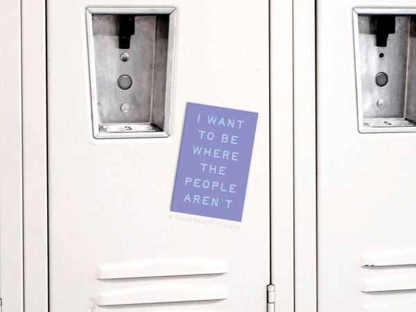 Want to Be Where the People Aren't Refrigerator Magnet